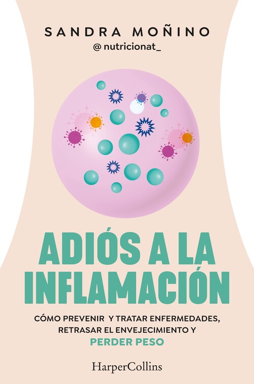 ADIÓS A LA INFLAMACIÓN, COMO PREVENIR ENFERMEDADES, RETRASAR EL ENVEJECIMIENTO Y PERDER PESO - SANDRA MOÑINO