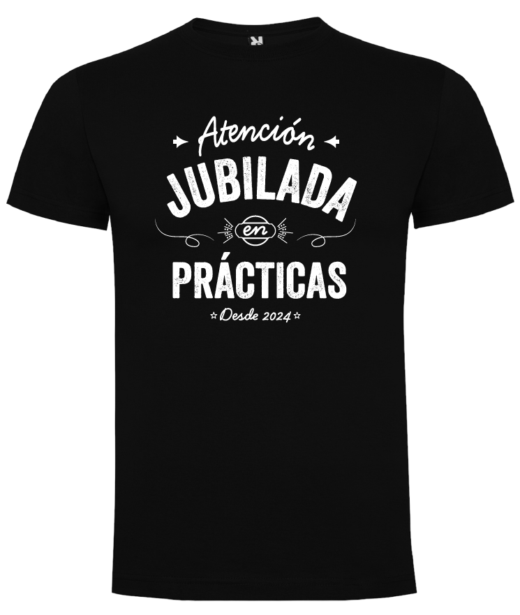 CAMISETA “ATENCIÓN JUBILADA EN PRÁCTICAS” 100% ALGODÓN